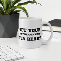 Get Your Mfkn Tea Ready White Glossy Mug